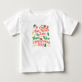 Never Too Late To Have A Nice Christmas Day Baby T-shirt