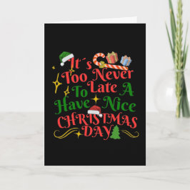 Never Too Late To Have A Nice Christmas Day Karte