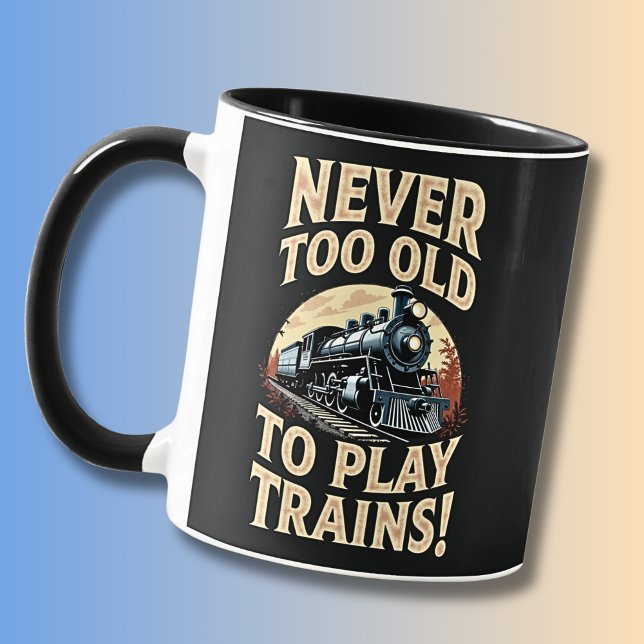 Never Too Old To Play Trains Tasse (Von Creator hochgeladen)