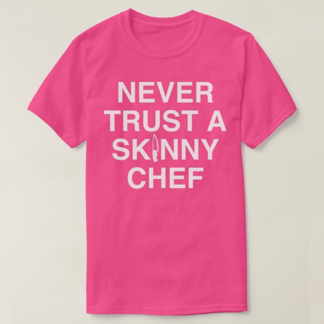 Never Trust A Skinny Chef  T-Shirt (Design vorne)