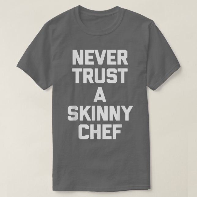Never Trust A Skinny Cheffunny cooking food chef  T-Shirt (Design vorne)