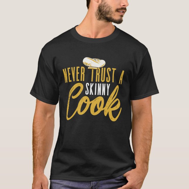 Never Trust A Skinny Cook Culinary Cooking Chef T-Shirt (Vorderseite)