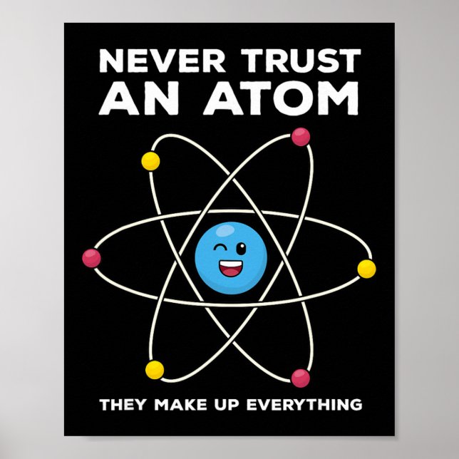 Never Trust An Atom Funny Science Joke Chemistry T Poster (Vorne)