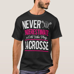 Never Underestimate A Gril Who Plays Lacrosse Lacr T-Shirt