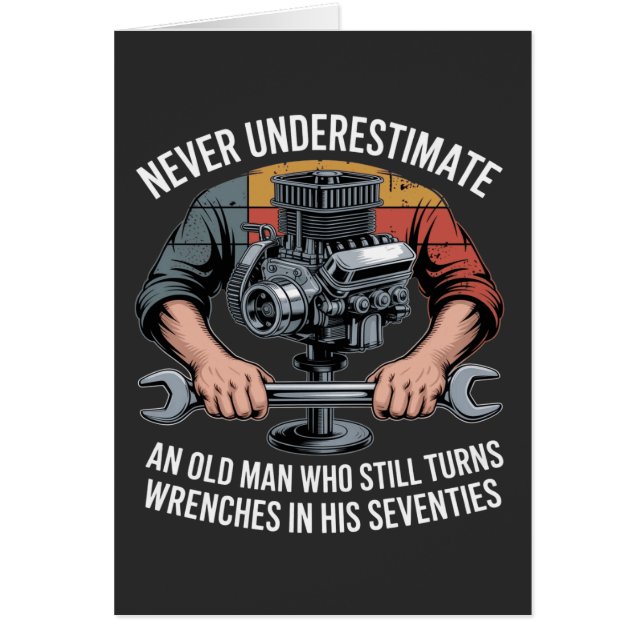 Never Underestimate a Man Still Turning Wrenches  (Vorne)