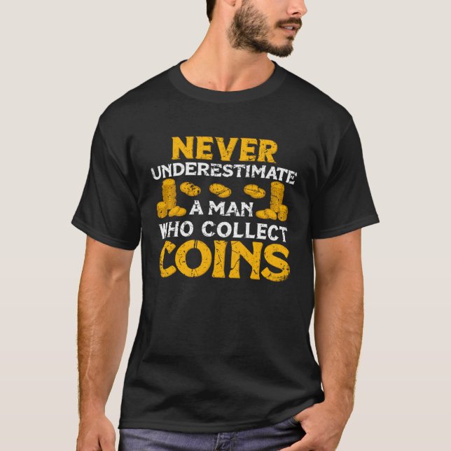 Never underestimate a Man whol collect Coins Numis T-Shirt (Vorderseite)