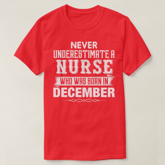 Never Underestimate A NURSE Who Was Born In Decemb T-Shirt (Design vorne)
