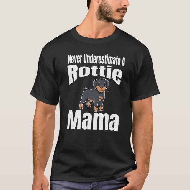 Never Underestimate A Rottie Mama Dog Lover Owner  T-Shirt (Vorderseite)