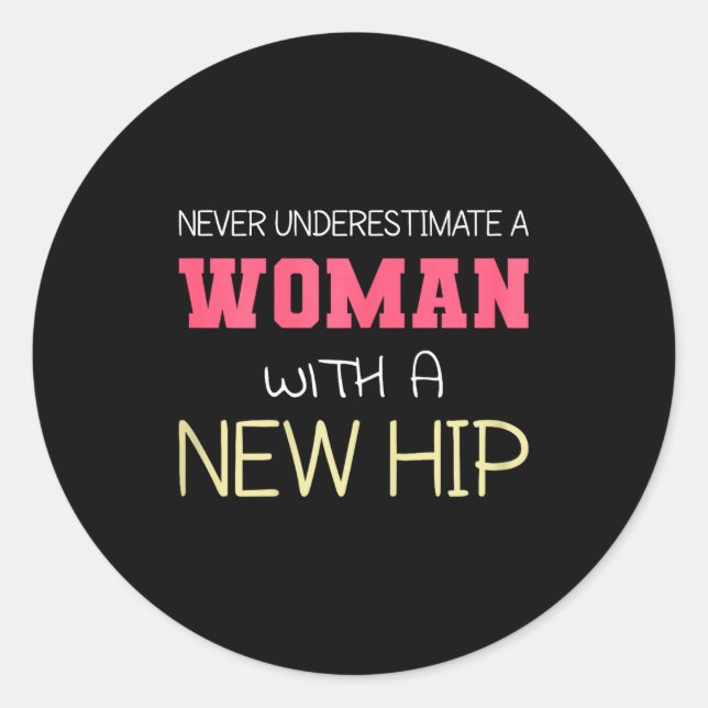 Never Underestimate A Woman With A New Hip _ Hip R Runder Aufkleber (Vorderseite)