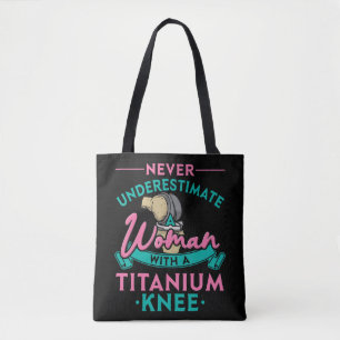 Never Underestimate A Woman With A Titanium Knee T