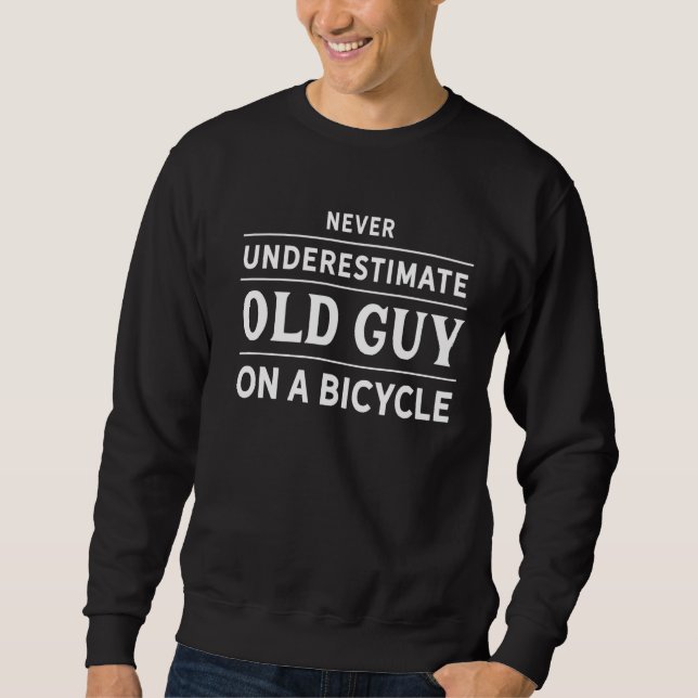 Never Underestimate an Old Guy on a Bicycle  Cycli Sweatshirt (Vorderseite)