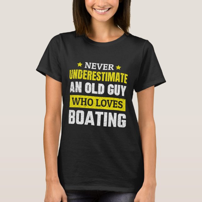 Never Underestimate An Old Guy Who Loves Boating F T-Shirt (Vorderseite)
