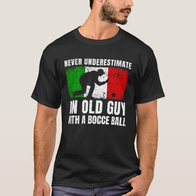 Never Underestimate An Old Guy With A Bocce Ball I T-Shirt (Vorderseite)
