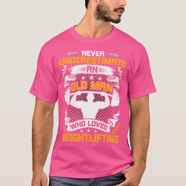 Never Underestimate An Old Man Who Loved Weight Li T-Shirt (Vorderseite)