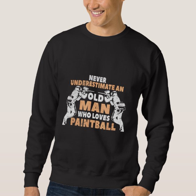 Never Underestimate An Old Man Who Loves Paintball Sweatshirt (Vorderseite)