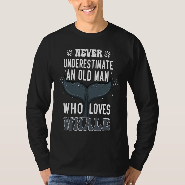 Never Underestimate An Old Man Who Loves Whale  Wh T-Shirt (Vorderseite)