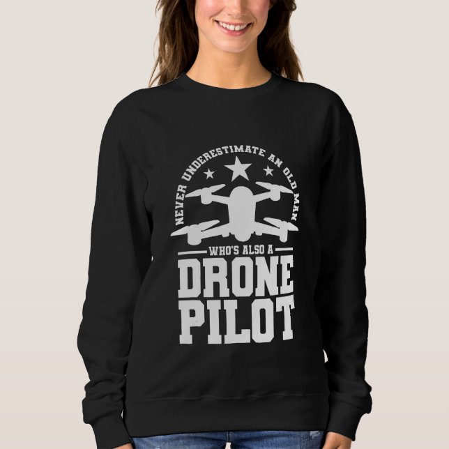 Never underestimate an old man who's also a drone  sweatshirt (Vorderseite)