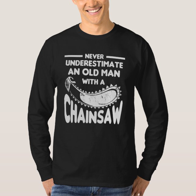 Never Underestimate An Old Man With A Chainsaw Arb T-Shirt (Vorderseite)