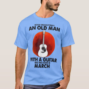 Never Underestimate An Old Man With A Guitar March T-Shirt