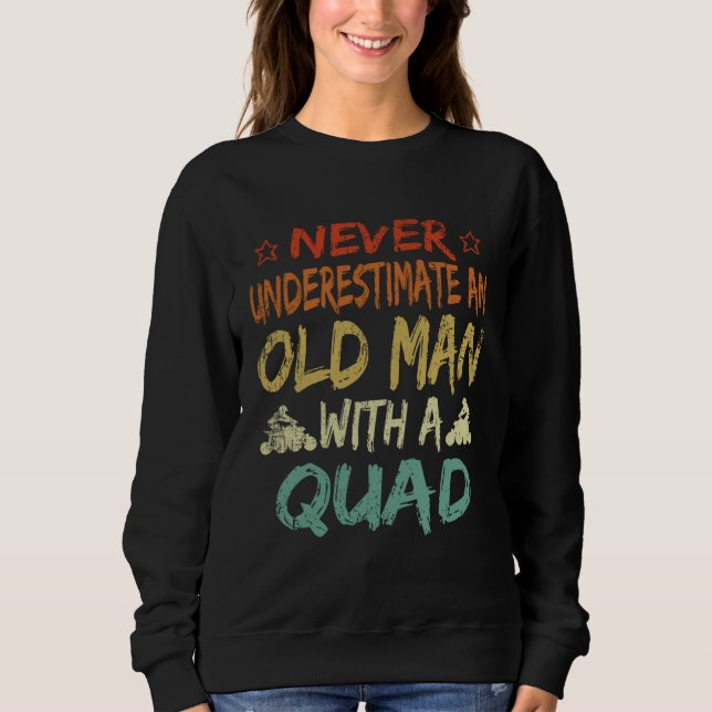 Never Underestimate An Old Man With A Quad Father' Sweatshirt (Vorderseite)