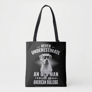 Never Underestimate An Old Man with American Bulld