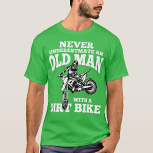 Never Underestimate an Old Man with an Dirt Bike F T-Shirt