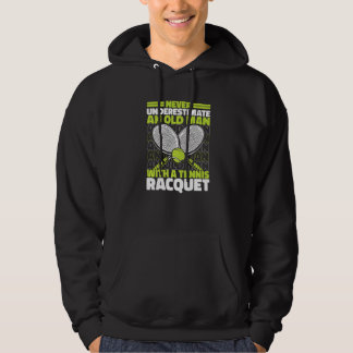 Never Underestimate An Old Man With Tennis Racquet Hoodie