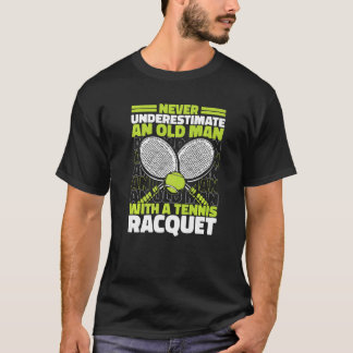 Never Underestimate An Old Man With Tennis Racquet T-Shirt