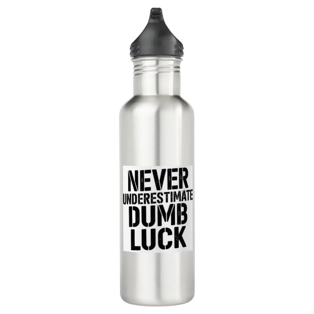"Never Underestimate Dumb Luck" Saying Edelstahlflasche (Rechts)