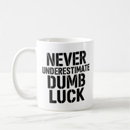 "Never Underestimate Dumb Luck" Saying Kaffeetasse