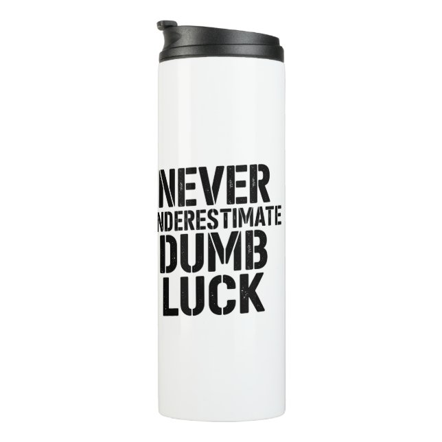 "Never Underestimate Dumb Luck" Saying Thermosbecher (Nach rechts gedreht)