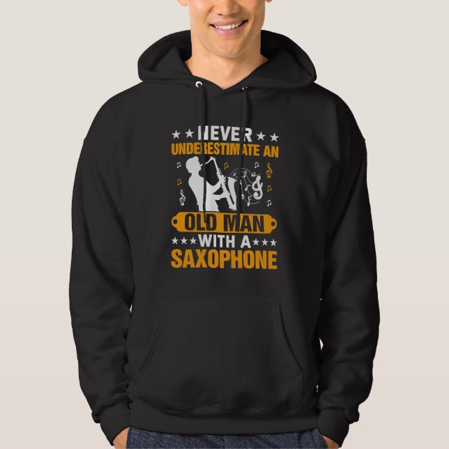 Never Underestimate Old Man Saxophone Player Music Hoodie (Vorderseite)