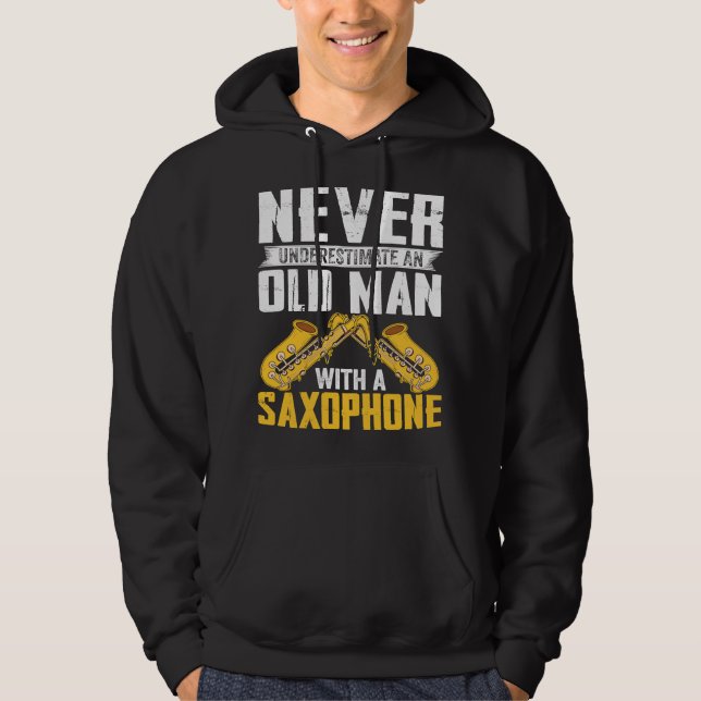 Never Underestimate Old Man Saxophone Player Music Hoodie (Vorderseite)