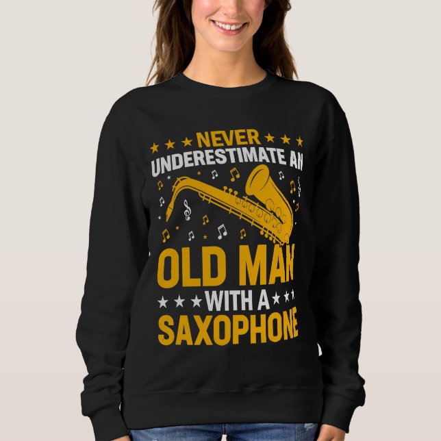 Never Underestimate Old Man Saxophone Player Music Sweatshirt (Vorderseite)