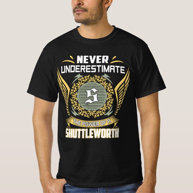 Never Underestimate The Power Of A Shuttleworth T-Shirt (Vorderseite)