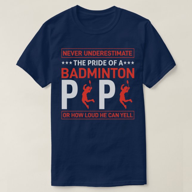 NEVER UNDERESTIMATE THE PRIDE OF A BADMINTON PAPA  T-Shirt (Design vorne)