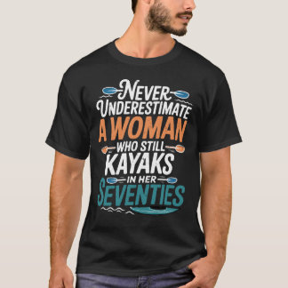 Never Underestimate Woman Who Still Kayaks in Her  T-Shirt