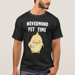 Nevermind Chicken Time T-Shirt