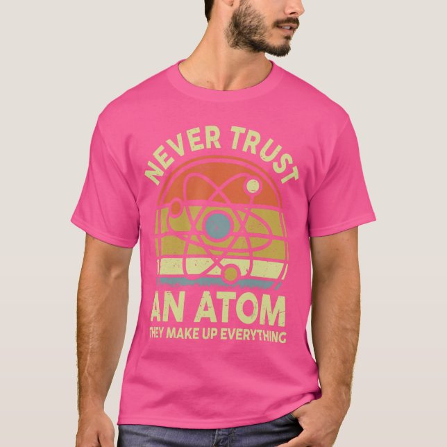 Neverrust an Atom Funny Physics Jokes Scienceeache T-Shirt (Vorderseite)
