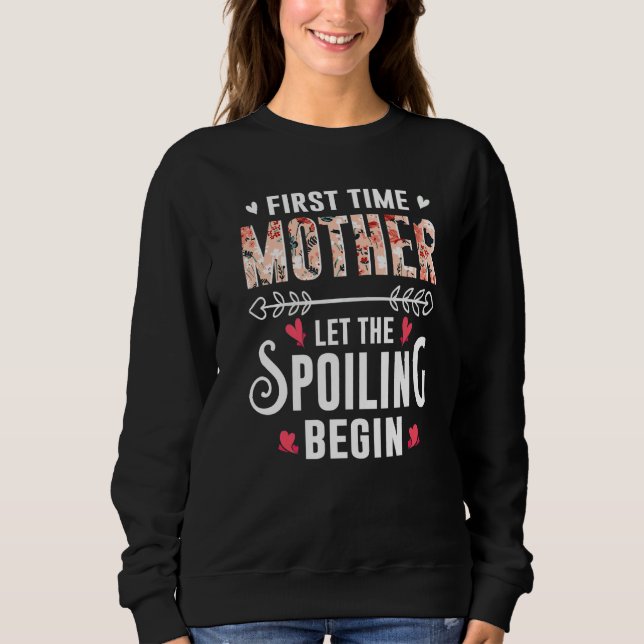 New Grandma First Time Mother Let The Spoiling Beg Sweatshirt (Vorderseite)
