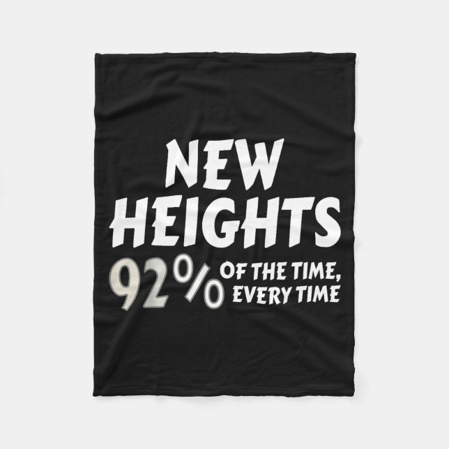 New Heights 92% Of The Time Every Time - Funny  Fleecedecke (Vorderseite)