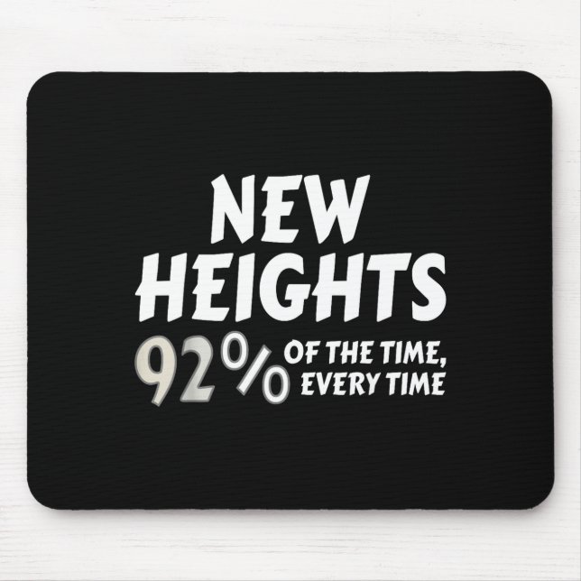 New Heights 92% Of The Time Every Time - Funny  Mousepad (Vorne)