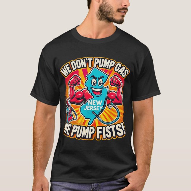 New Jersey We Don't Pumg Gas, We Pump Fists  T-Shirt (Vorderseite)