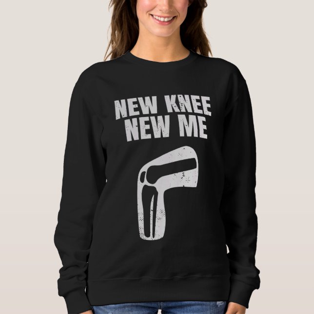 New Knee New Me Knee Replacement Arthroplasty Knee Sweatshirt (Vorderseite)