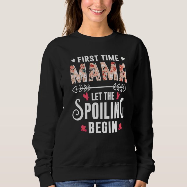 New Mom Grandma First Time Mama Let The Spoiling B Sweatshirt (Vorderseite)