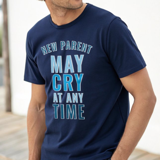 New Parters May Cry Funny Custom Slogan T - Shirt (New parents may cry at any time. It's lack of sleep I think. A fun shirt for the new dad or new mom)