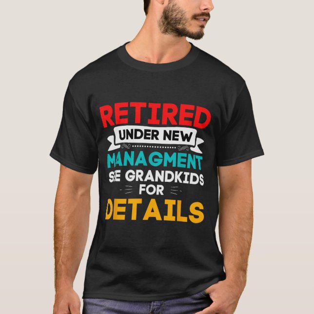 New Retired Under New Management See Grandkids For T-Shirt (Vorderseite)