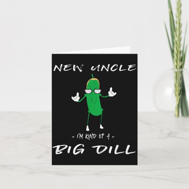 New Uncle I'm Kind Of A Big Dill Funny Ckle Pun  Karte (Vorderseite)