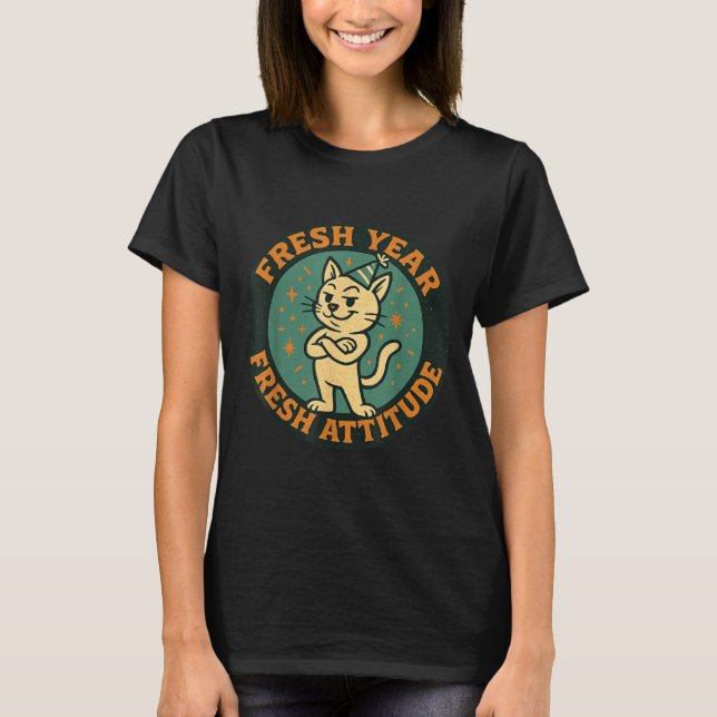 New Year 2026 Funny Cat Lover Humor Fresh Attitude T-Shirt (Vorderseite)