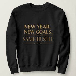 New Year New Goals Same Hustle Motivational Black  Sweatshirt